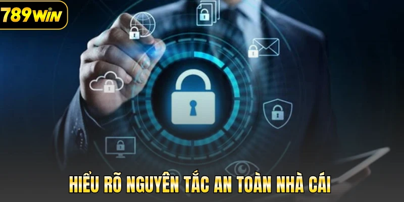 Hiểu rõ nguyên tắc an toàn nhà cái 
