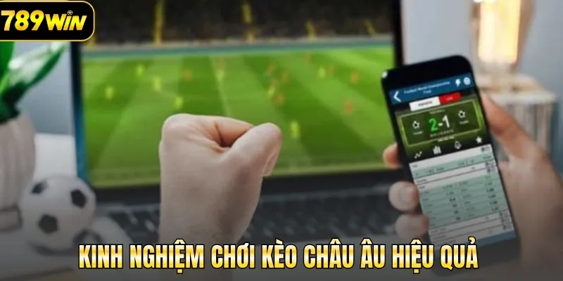 Kinh nghiệm chơi kèo châu Âu hiệu quả